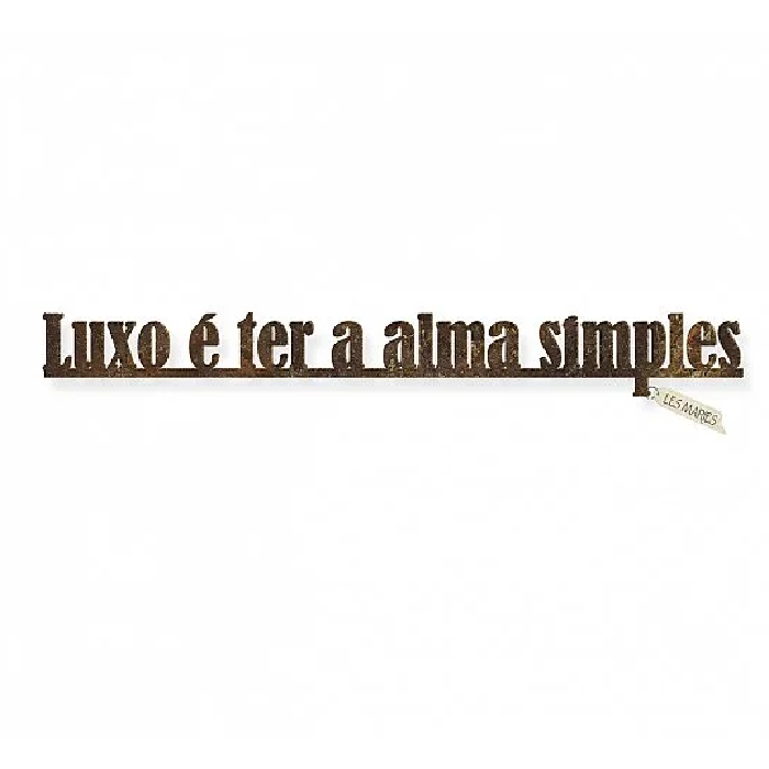 Frase Ferro "Luxo é Ter a Alma Simples"