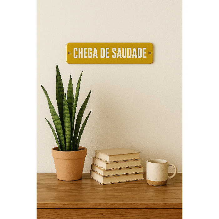 Placa Decorativa Esmaltada Chega de Saudade