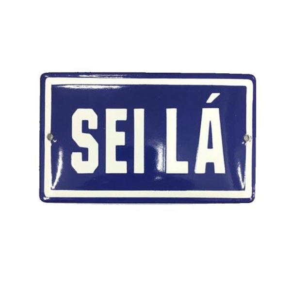 Placa Decorativa Esmaltada Sei Lá - casaquetem