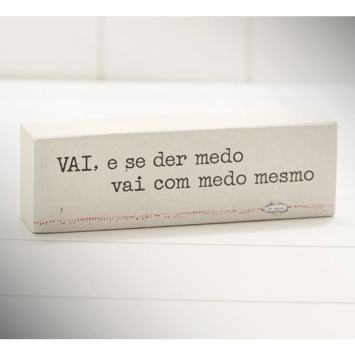 Mini Bloco "Vai, e Se Der Medo Vai Com Medo Mesmo..."