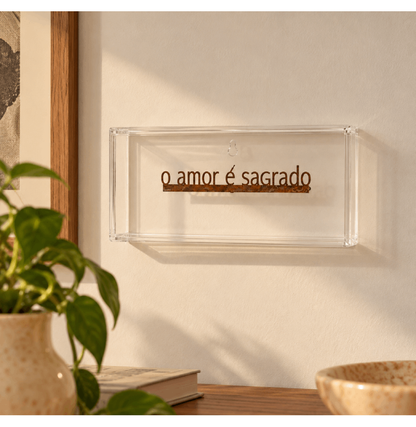 Caixa Acrílico “O Amor é Sagrado”