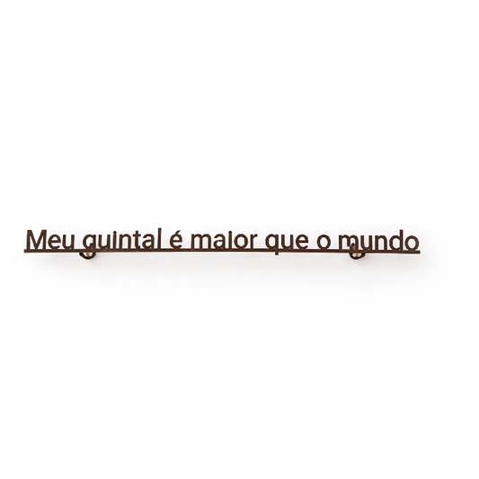 Frase de Ferro - Meu Quintal É Maior Que O Mundo