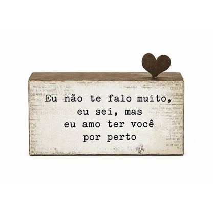 Bloco de Madeira "Eu não te falo muito..."