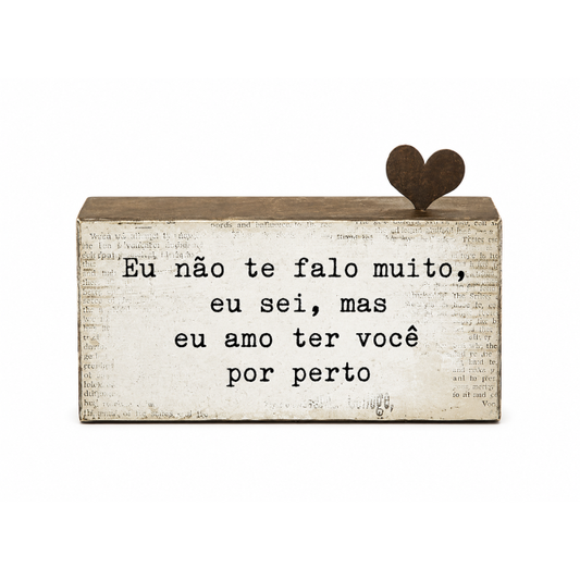 Bloco de Madeira "Eu não te falo muito..."