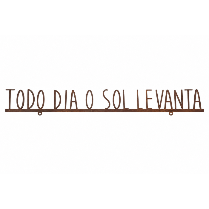 Frase de Ferro “Todo Dia o Sol ..."