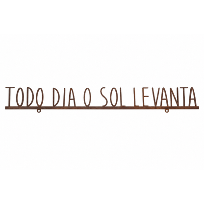 Frase de Ferro “Todo Dia o Sol ..."