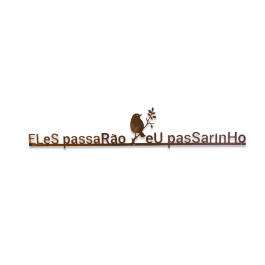 Frase de Ferro - Eles Passarão, Eu Passarinho