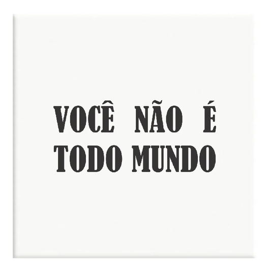Azulejo Você Não é Todo Mundo