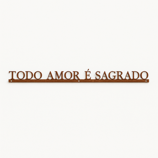 Frase de Ferro - Todo Amor é Sagrado
