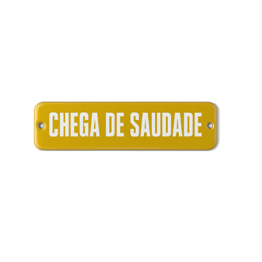 Placa Decorativa Esmaltada Chega de Saudade
