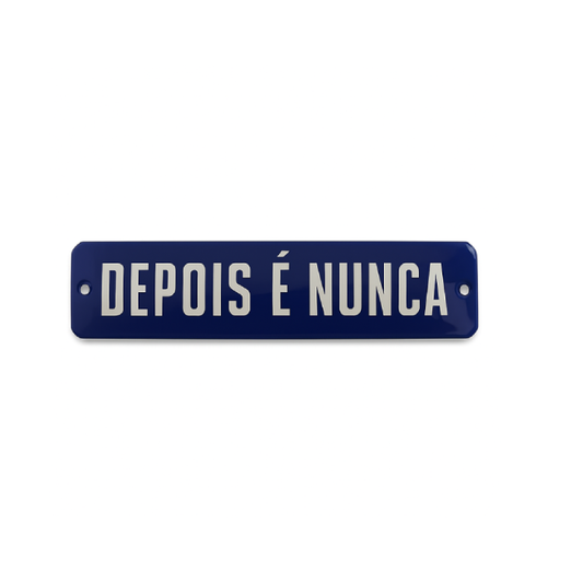 Placa Decorativa Esmaltada Depois é Nunca