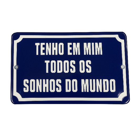 Placa Decorativa Esmaltada Tenho em Mim Todos os Sonhos do Mundo.
