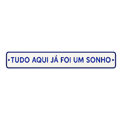 Placa Decorativa Esmaltada Tudo Aqui Já Foi Um Sonho
