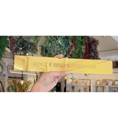 Placa Espelhada de Acrílico  - Você é Seu Próprio Lar