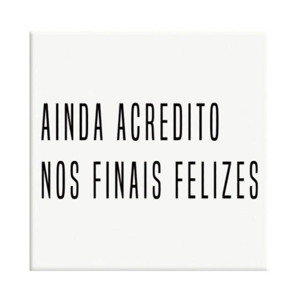Azulejo Decorativo Ainda Acredito nos Finais Felizes - casaquetem