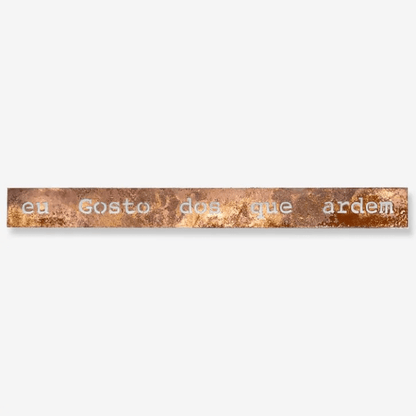 Frase de Ferro - Eu Gosto dos Que Ardem - casaquetem