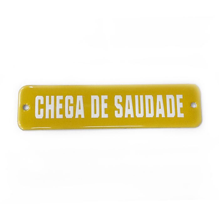 Placa Decorativa Esmaltada Chega de Saudade - casaquetem