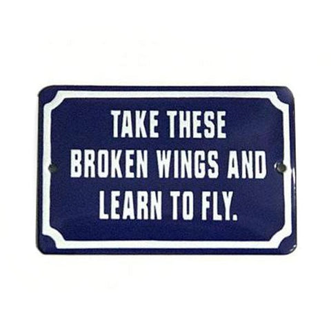 Placa Decorativa Esmaltada Take These Broken Wings and Learn to Fly. - casaquetem